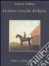 Le Ultime cronache del Barset libro di Trollope Anthony