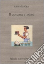 Il croccante e i pinoli. Sei racconti cucinati in famiglia libro