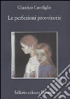 Le perfezioni provvisorie libro di Carofiglio Gianrico