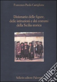 Dizionario delle figure, delle istituzioni e dei costumi della Sicilia storica