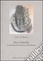 Dire l'indicibile. La memoria letteraria della Shoah libro