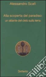 Alla scoperta del paradiso: un atlante del cielo sulla terra