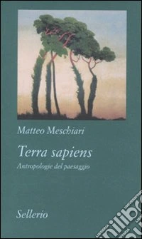 Terra sapiens. Antropologie del paesaggio libro