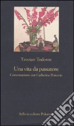 Una vita da passatore. Conversazione con Catherine Portevin libro