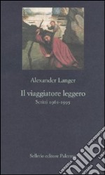 Il Viaggiatore leggero. Scritti (1961-1995) libro