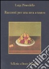 Racconti per una sera a teatro libro di Pirandello Luigi Davico Bonino G. (cur.)