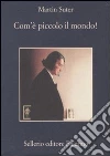 Com'è piccolo il mondo! libro di Suter Martin