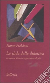 La sfida della didattica. Insegnare di meno, apprendere di più