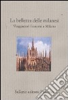 La bellezza delle milanesi. Viaggiatori francesi a Milano libro di Carantini E. (cur.)