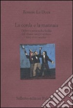 La corda e la mannaia. Delitti e pene nella Sicilia del «buon tempo antico» (XVI-XVIII secolo) libro