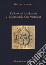 La scuola di architettura di Palermo nella Casa Martorana libro