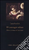 Il Caravaggio rubato. Mito e cronaca di un furto libro