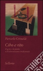 Cibo e rito. Il gesto e la parola nell'alimentazione tradizionale libro