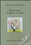 Piccole storie di alberi e di uomini. Ediz. illustrata libro di Pucci Di Benisichi Renata