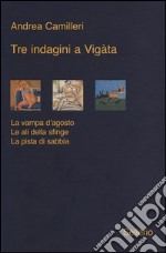 Tre indagini a Vigata: La vampa d'agosto-Le ali della sfinge-La pista di sabbia libro