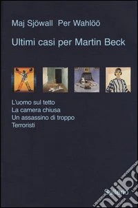Ultimi casi per Martin Beck: L'uomo sul tetto-La camera chiusa-Un assassino di troppo-Terroristi libro