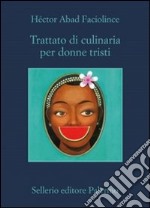 Trattato di culinaria per donne tristi libro