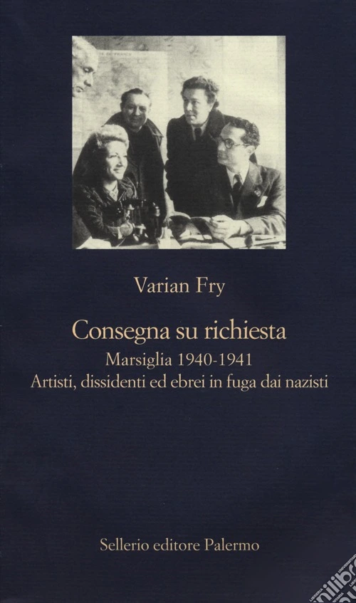 Consegna su richiesta. Marsiglia 1940-1941. Artisti, dissidenti ed ebrei in fuga dai nazisti