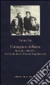 Consegna su richiesta. Marsiglia 1940-1941. Artisti, dissidenti ed ebrei in fuga dai nazisti libro