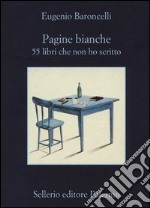 Pagine bianche. 55 libri che non ho mai scritto libro