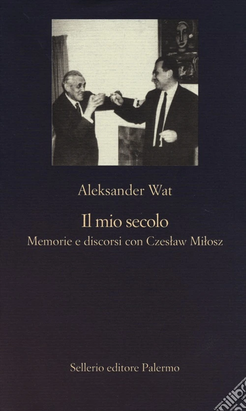 Il mio secolo. Memorie e discorsi con Czeslaw Milosz