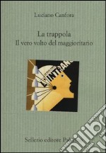 La trappola. Il vero volto del maggioritario libro