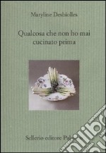 Qualcosa che non ho mai cucinato prima libro