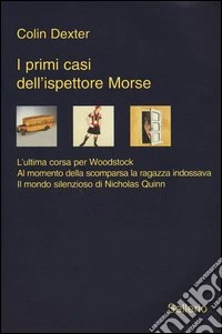 I primi casi dell'ispettore Morse: L'ultima corsa per Woodstock-Al momento della scomparsa la ragazza indossava-Il mondo silenzioso di Nicholas Quinn
