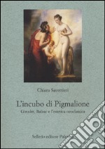 L'incubo di Pigmalione. Girodet, Balzac e l'estetica neoclassica