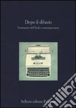 Dopo il diluvio. Sommario dell'Italia contemporanea libro