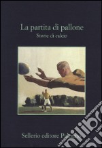 La partita di pallone. Storie di calcio libro