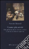 Cosmo più servizi. Divagazioni su artisti, diorami, cimiteri e vecchie zie rimaste signorine libro di Riccardi Antonio