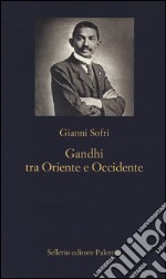 Gandhi tra Oriente e Occidente libro