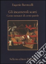 Gli incantevoli scarti. Cento romanzi di cento parole libro