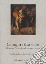 La mappa e il territorio. Ripensare l'educazione fra strada e scuola libro