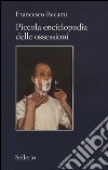 Piccola enciclopedia delle ossessioni libro