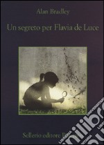 Un segreto per Flavia de Luce libro