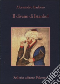 Il divano di Istanbul, Alessandro Barbero, Sellerio Editore Palermo, 2015