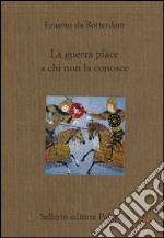 La guerra piace a chi non la conosce libro