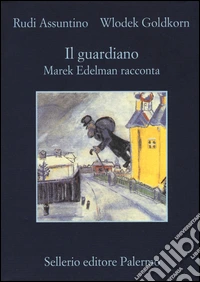 Il guardiano. Marek Edelman racconta libro