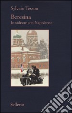 Beresina. In sidecar con Napoleone libro