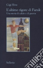 L'ultimo rigore di Faruk. Una storia di calcio e di guerra libro