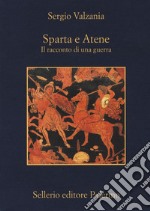 Sparta e Atene. Il racconto di una guerra libro