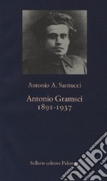 Antonio Gramsci. 1891-1937 libro