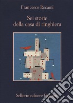 Sei storie della casa di ringhiera libro