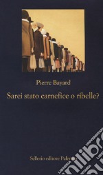 Sarei stato carnefice o ribelle? libro