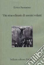 Vite straordinarie di uomini volanti libro