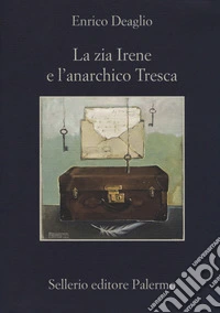 La zia Irene e l'anarchico Tresca libro