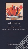 La lunga eclissi. Passato e presente del dramma della sinistra libro di Occhetto Achille