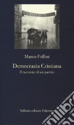 Democrazia Cristiana. Il racconto di un partito libro